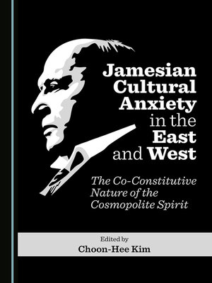 cover image of Jamesian Cultural Anxiety in the East and West: The Co-Constitutive Nature of the Cosmopolite Spirit